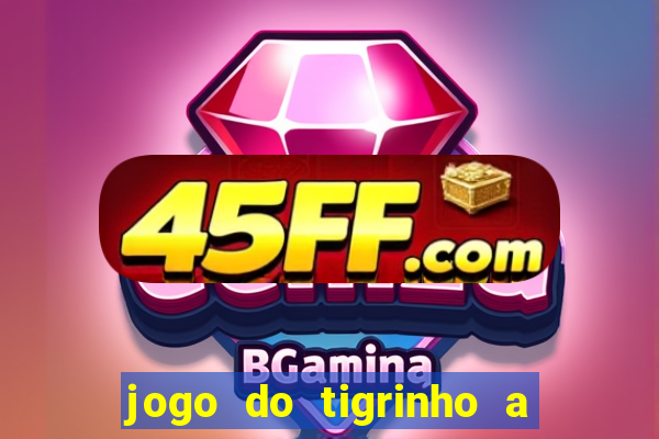 jogo do tigrinho a partir de r$ 5